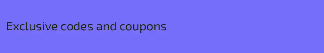 Exclusive codes and coupons